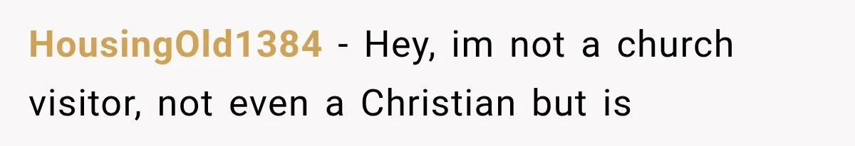 HousingOld1384 − Hey, im not a church visitor, not even a Christian but is