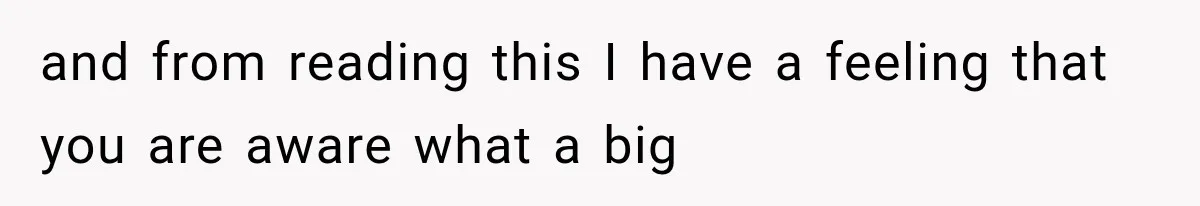 and from reading this I have a feeling that you are aware what a big
