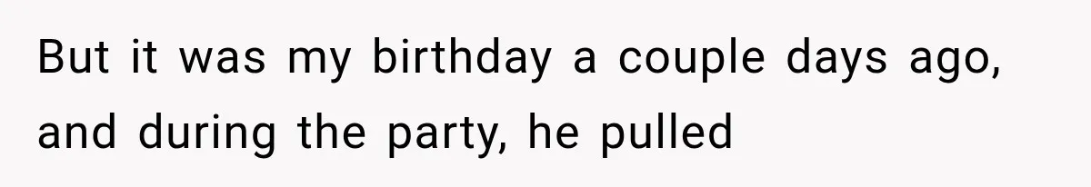 She Thought Her Dad Was Just Open-Minded, Until His Birthday Gift Made Her Uncomfortable But it was my birthday a couple days ago, and during the party, he pulled