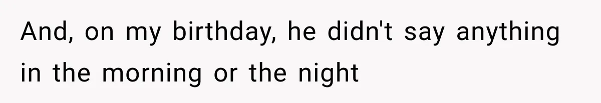 She Thought Her Dad Was Just Open-Minded, Until His Birthday Gift Made Her Uncomfortable And, on my birthday, he didn't say anything in the morning or the night