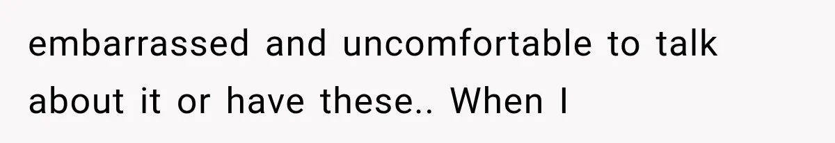 She Thought Her Dad Was Just Open-Minded, Until His Birthday Gift Made Her Uncomfortable embarrassed and uncomfortable to talk about it or have these.. When I