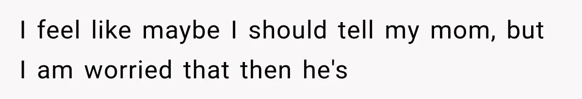 She Thought Her Dad Was Just Open-Minded, Until His Birthday Gift Made Her Uncomfortable I feel like maybe I should tell my mom, but I am worried that then he's