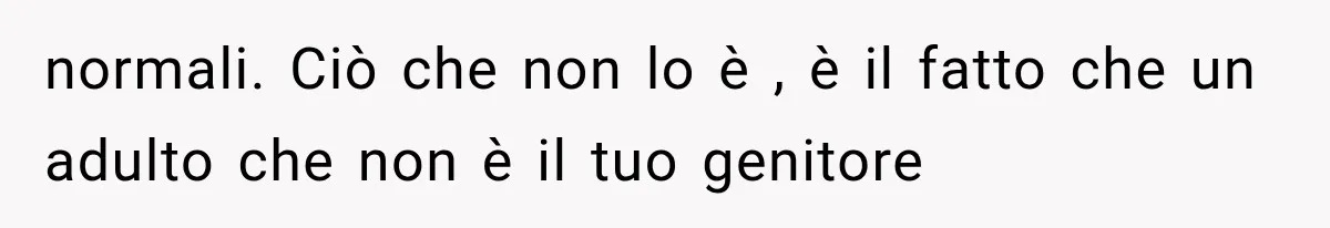 She Thought Her Dad Was Just Open-Minded, Until His Birthday Gift Made Her Uncomfortable normali. Ciò che non lo è , è il fatto che un adulto che non è il tuo genitore