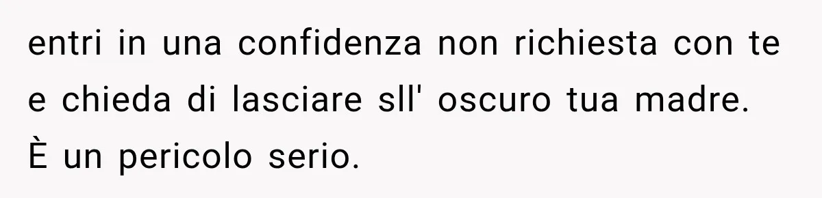 She Thought Her Dad Was Just Open-Minded, Until His Birthday Gift Made Her Uncomfortable entri in una confidenza non richiesta con te e chieda di lasciare sll' oscuro tua madre. È un pericolo serio.