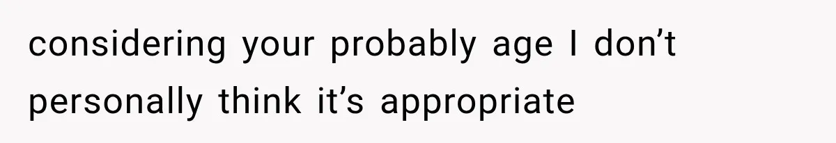She Thought Her Dad Was Just Open-Minded, Until His Birthday Gift Made Her Uncomfortable considering your probably age I don’t personally think it’s appropriate