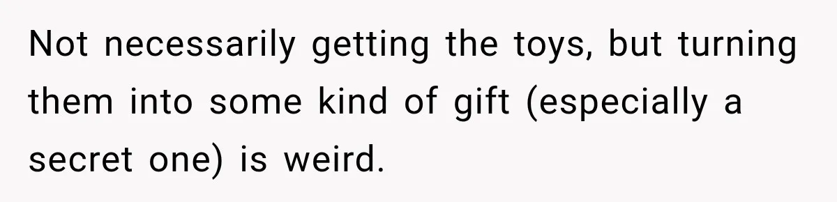 She Thought Her Dad Was Just Open-Minded, Until His Birthday Gift Made Her Uncomfortable Not necessarily getting the toys, but turning them into some kind of gift (especially a secret one) is weird.