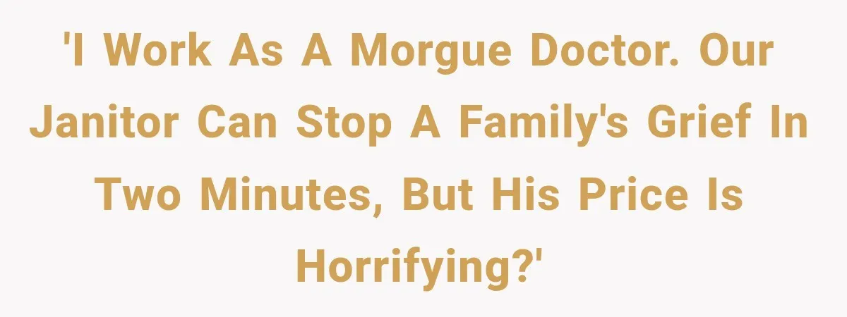The New Forensic Doctor Thought the Morgue Had a Strange Janitor Until He Discovered What Happened After Midnight 'I work as a morgue doctor. Our janitor can stop a family's grief in two minutes, but his price is horrifying?'