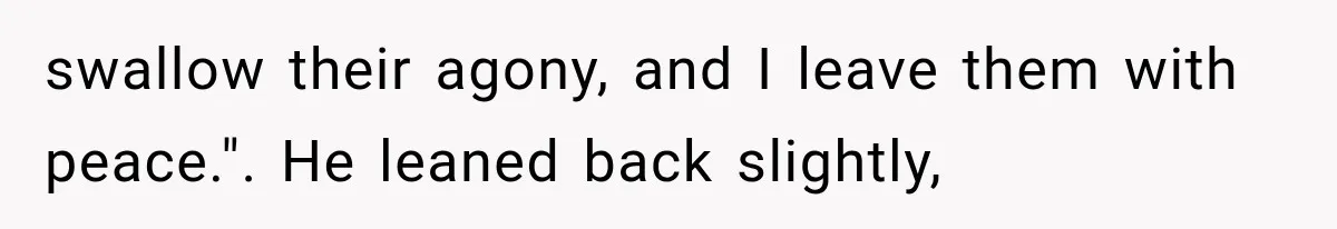 The New Forensic Doctor Thought the Morgue Had a Strange Janitor Until He Discovered What Happened After Midnight swallow their agony, and I leave them with peace.". He leaned back slightly,