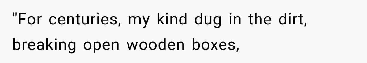 The New Forensic Doctor Thought the Morgue Had a Strange Janitor Until He Discovered What Happened After Midnight "For centuries, my kind dug in the dirt, breaking open wooden boxes,