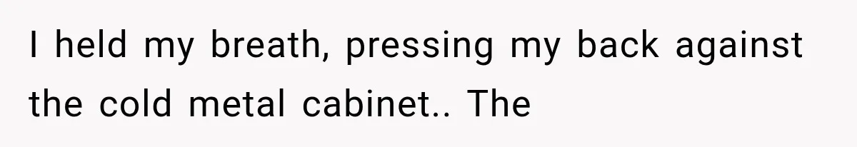 The New Forensic Doctor Thought the Morgue Had a Strange Janitor Until He Discovered What Happened After Midnight I held my breath, pressing my back against the cold metal cabinet.. The