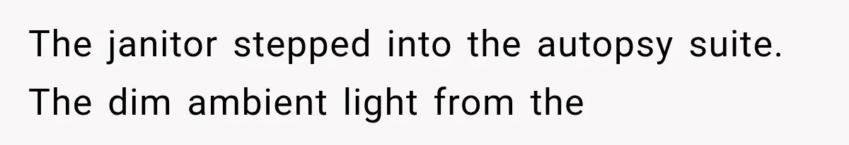 The New Forensic Doctor Thought the Morgue Had a Strange Janitor Until He Discovered What Happened After Midnight The janitor stepped into the autopsy suite. The dim ambient light from the