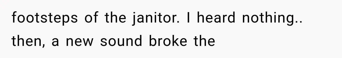 The New Forensic Doctor Thought the Morgue Had a Strange Janitor Until He Discovered What Happened After Midnight footsteps of the janitor. I heard nothing.. then, a new sound broke the