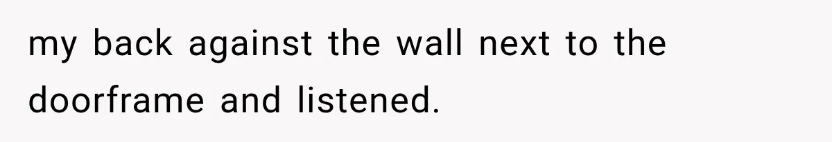 The New Forensic Doctor Thought the Morgue Had a Strange Janitor Until He Discovered What Happened After Midnight my back against the wall next to the doorframe and listened.