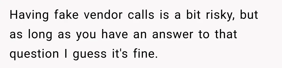 Having fake vendor calls is a bit risky, but as long as you have an answer to that question I guess it's fine.