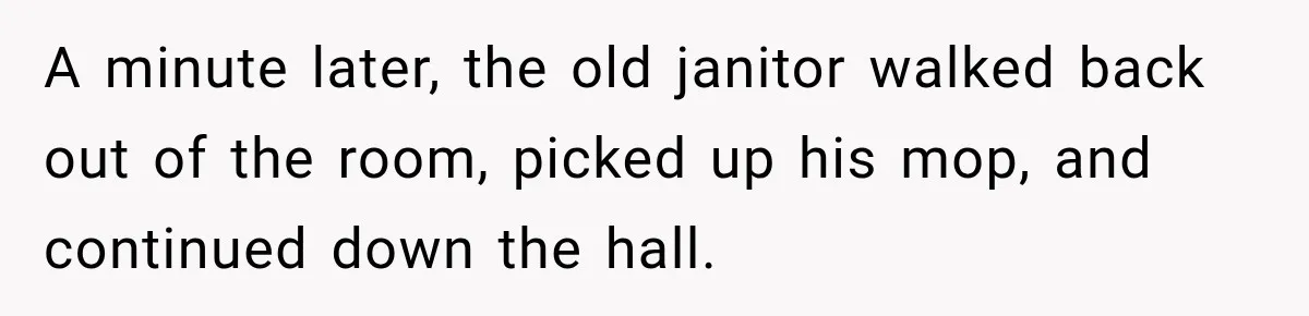 The New Forensic Doctor Thought the Morgue Had a Strange Janitor Until He Discovered What Happened After Midnight A minute later, the old janitor walked back out of the room, picked up his mop, and continued down the hall.