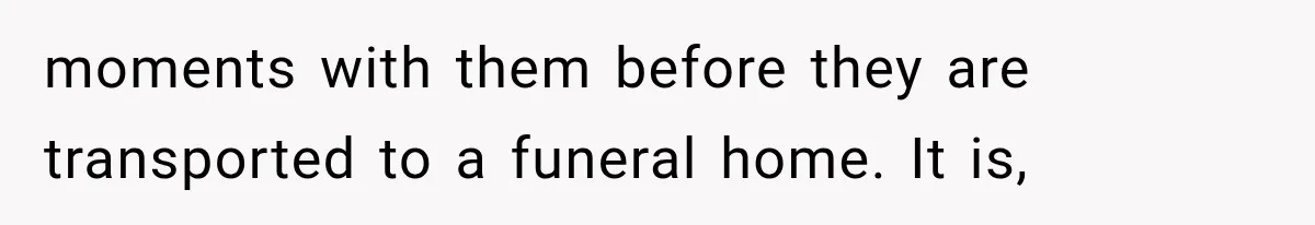 The New Forensic Doctor Thought the Morgue Had a Strange Janitor Until He Discovered What Happened After Midnight moments with them before they are transported to a funeral home. It is,