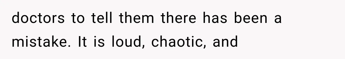 The New Forensic Doctor Thought the Morgue Had a Strange Janitor Until He Discovered What Happened After Midnight doctors to tell them there has been a mistake. It is loud, chaotic, and