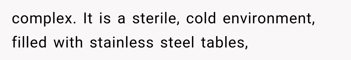 The New Forensic Doctor Thought the Morgue Had a Strange Janitor Until He Discovered What Happened After Midnight complex. It is a sterile, cold environment, filled with stainless steel tables,