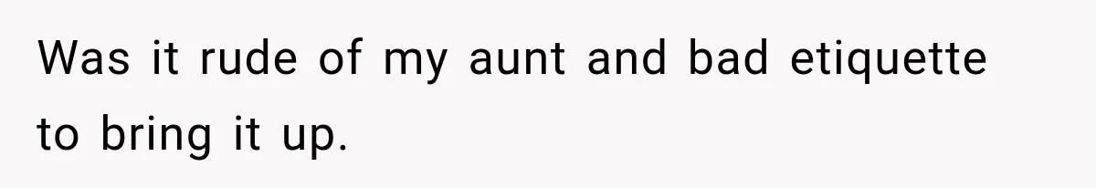 Was it rude of my aunt and bad etiquette to bring it up.
