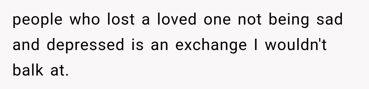 The New Forensic Doctor Thought the Morgue Had a Strange Janitor Until He Discovered What Happened After Midnight people who lost a loved one not being sad and depressed is an exchange I wouldn't balk at.