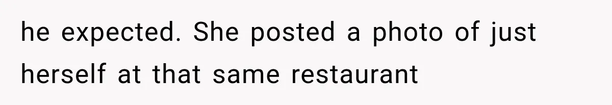 Mistress Posts Their Date Night Publicly — Wife Makes One Move Husband Never Saw Coming he expected. She posted a photo of just herself at that same restaurant