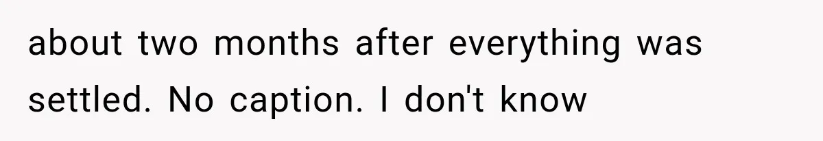 Mistress Posts Their Date Night Publicly — Wife Makes One Move Husband Never Saw Coming about two months after everything was settled. No caption. I don't know