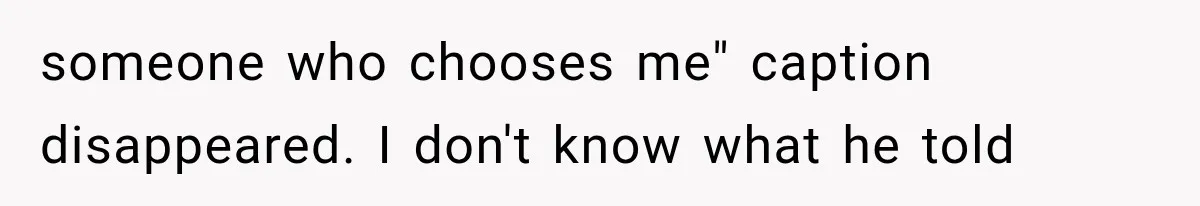 Mistress Posts Their Date Night Publicly — Wife Makes One Move Husband Never Saw Coming someone who chooses me" caption disappeared. I don't know what he told