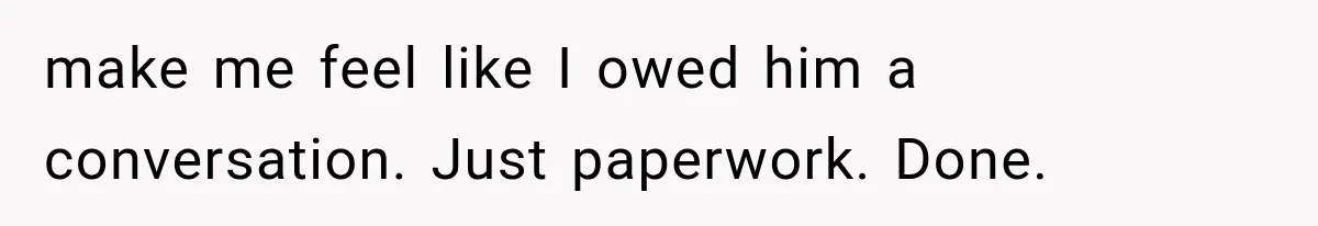 Mistress Posts Their Date Night Publicly — Wife Makes One Move Husband Never Saw Coming make me feel like I owed him a conversation. Just paperwork. Done.