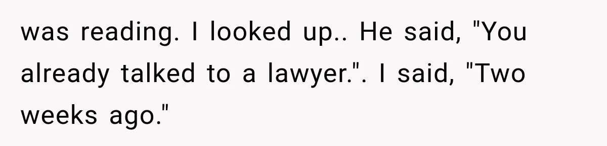 Mistress Posts Their Date Night Publicly — Wife Makes One Move Husband Never Saw Coming was reading. I looked up.. He said, "You already talked to a lawyer.". I said, "Two weeks ago."