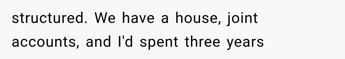 Mistress Posts Their Date Night Publicly — Wife Makes One Move Husband Never Saw Coming structured. We have a house, joint accounts, and I'd spent three years