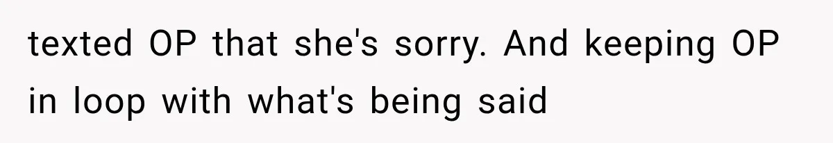 Mistress Posts Their Date Night Publicly — Wife Makes One Move Husband Never Saw Coming texted OP that she's sorry. And keeping OP in loop with what's being said