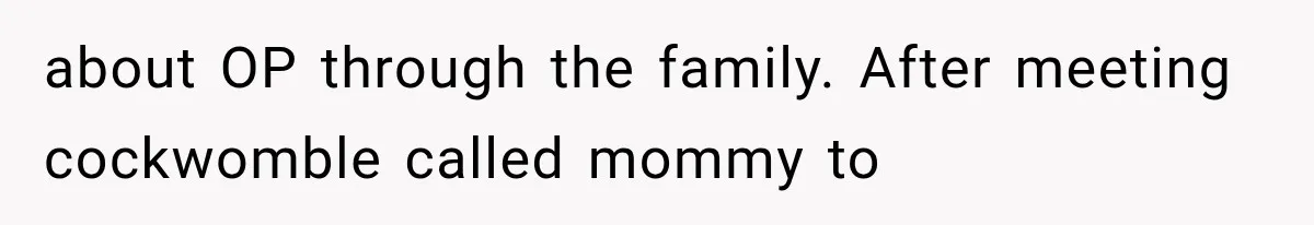 Mistress Posts Their Date Night Publicly — Wife Makes One Move Husband Never Saw Coming about OP through the family. After meeting cockwomble called mommy to