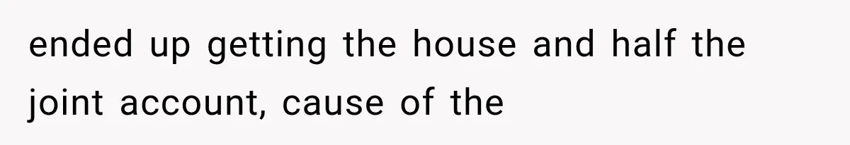 Mistress Posts Their Date Night Publicly — Wife Makes One Move Husband Never Saw Coming ended up getting the house and half the joint account, cause of the