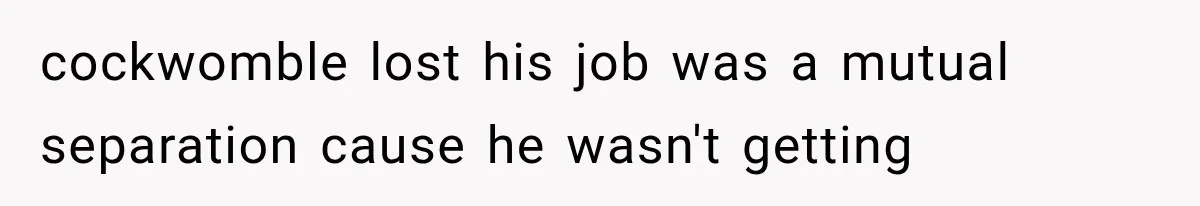 Mistress Posts Their Date Night Publicly — Wife Makes One Move Husband Never Saw Coming cockwomble lost his job was a mutual separation cause he wasn't getting