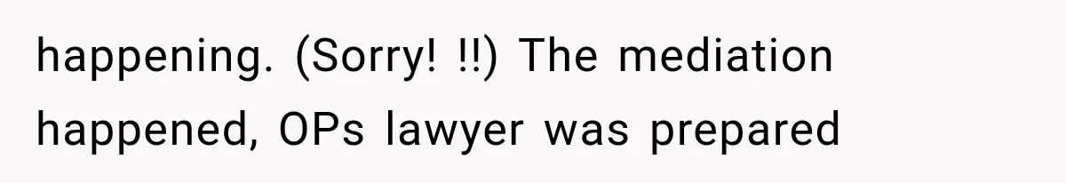 Mistress Posts Their Date Night Publicly — Wife Makes One Move Husband Never Saw Coming happening. (Sorry! !!) The mediation happened, OPs lawyer was prepared