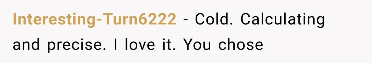Mistress Posts Their Date Night Publicly — Wife Makes One Move Husband Never Saw Coming Interesting-Turn6222 − Cold. Calculating and precise. I love it. You chose