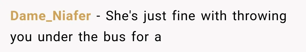 Dame_Niafer − She's just fine with throwing you under the bus for a