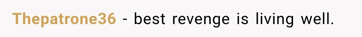 Thepatrone36 − best revenge is living well.
