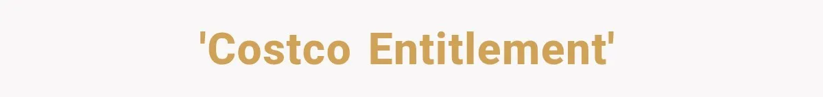 'Costco entitlement'