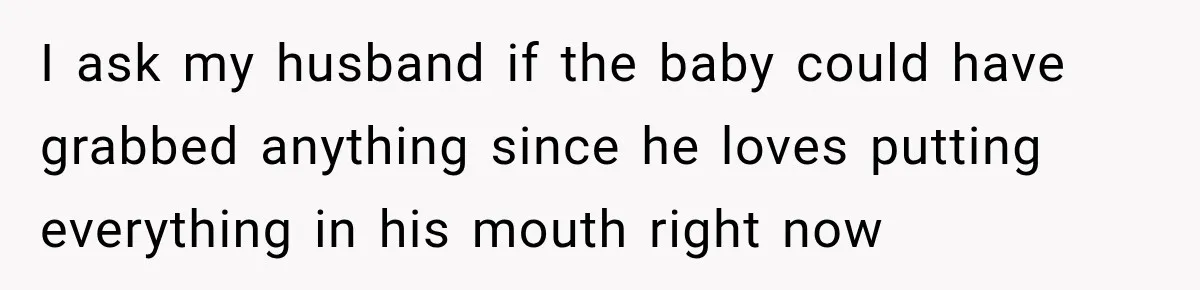 Grandmother Gives Four-Month-Old Baby Donut Frosting Without Asking, Leaving Mom Furious I ask my husband if the baby could have grabbed anything since he loves putting everything in his mouth right now
