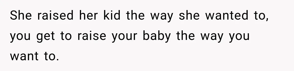 Grandmother Gives Four-Month-Old Baby Donut Frosting Without Asking, Leaving Mom Furious She raised her kid the way she wanted to, you get to raise your baby the way you want to.