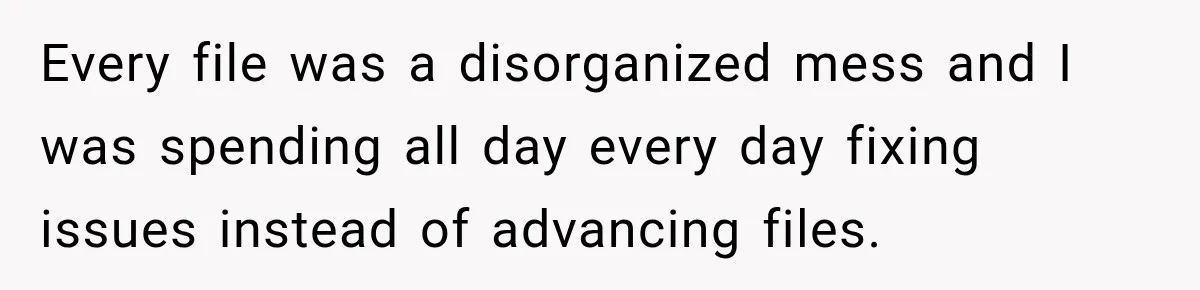 Boss Extends Woman’s Probation for Not Working Friday Nights, Then Threatens to Sue When She Quits Every file was a disorganized mess and I was spending all day every day fixing issues instead of advancing files.