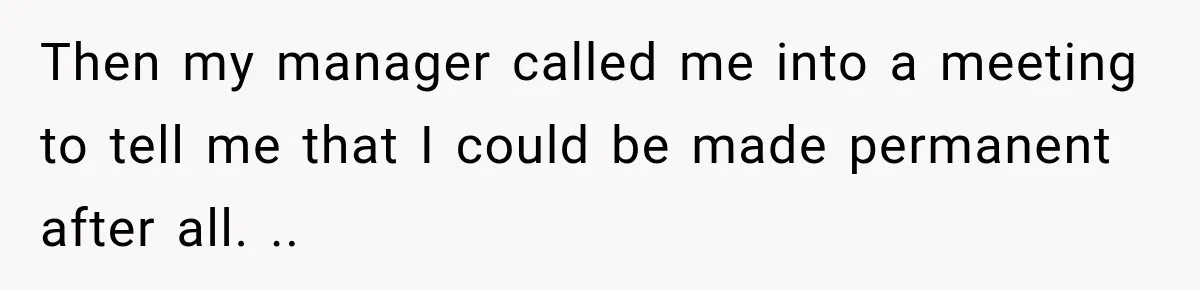 Boss Extends Woman’s Probation for Not Working Friday Nights, Then Threatens to Sue When She Quits Then my manager called me into a meeting to tell me that I could be made permanent after all. ..