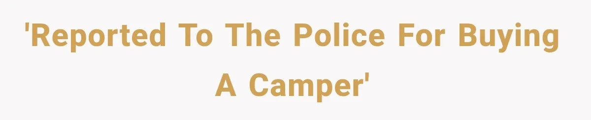 Couple Buys a Camper, Comes Home From Vacation, Then Gets a Visit From Police 'Reported to the police for buying a camper'