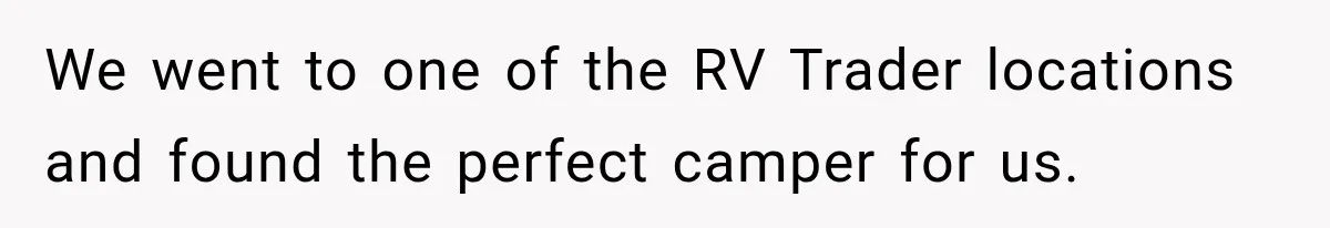 Couple Buys a Camper, Comes Home From Vacation, Then Gets a Visit From Police We went to one of the RV Trader locations and found the perfect camper for us.