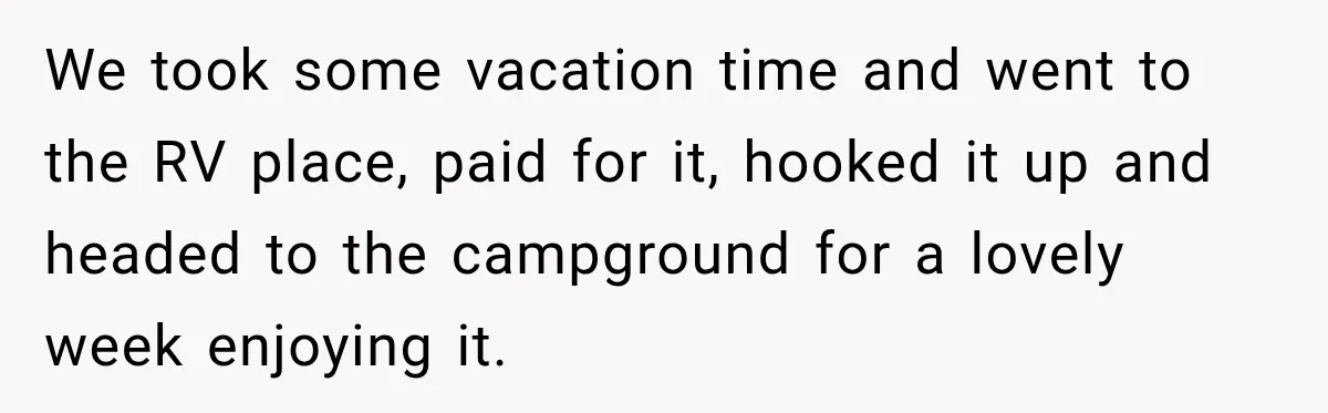Couple Buys a Camper, Comes Home From Vacation, Then Gets a Visit From Police We took some vacation time and went to the RV place, paid for it, hooked it up and headed to the campground for a lovely week enjoying it.