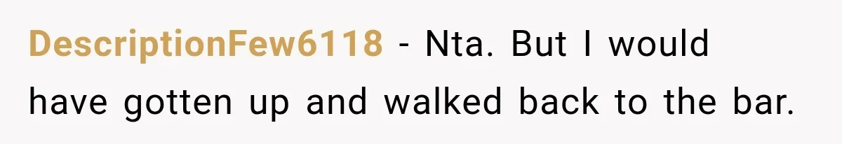 Man Tells Friend’s Teen to Stop Lifting a Bar’s Pool Table, Mom Says He Has No Right to Discipline Her Kids DescriptionFew6118 − Nta. But I would have gotten up and walked back to the bar.