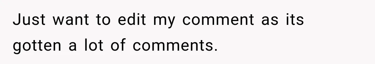 Just want to edit my comment as its gotten a lot of comments.