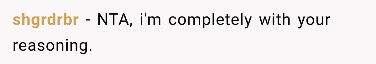 shgrdrbr − NTA, i'm completely with your reasoning.