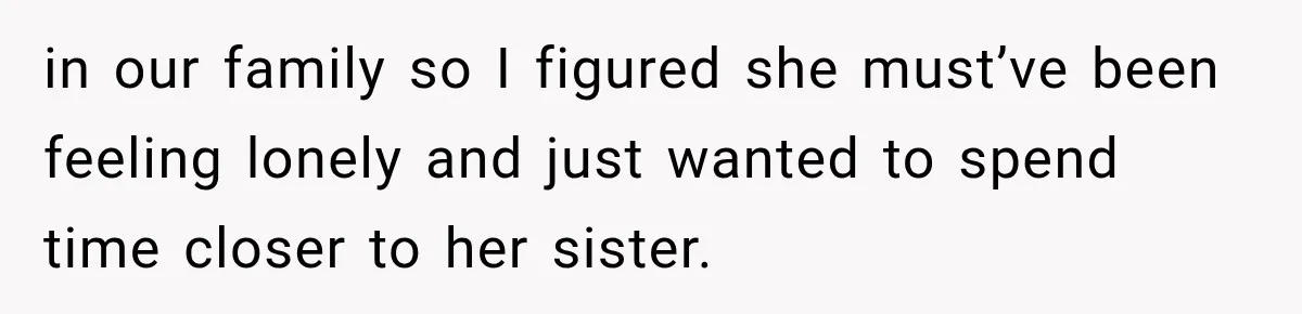 Woman Kicks Sister Out After She Complains Her 3-Year-Old Is Ruining Her ‘Vacation’ in our family so I figured she must’ve been feeling lonely and just wanted to spend time closer to her sister.